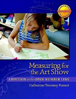 Könyv Measuring for the Art Show: Addition on the Open Number Line Catherine Twomey Fosnot