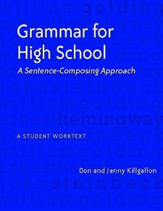 Book Grammar for High School: A Sentence-Composing Approach--A Student Worktext Don Killgallon