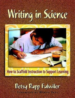 Book Writing in Science: How to Scaffold Instruction to Support Learning Betsy Rupp Fulwiler