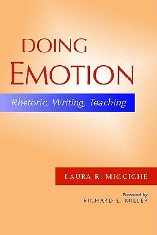 Knjiga Doing Emotion: Rhetoric, Writing, Teaching Laura Micciche