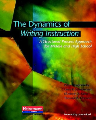 Book The Dynamics of Writing Instruction: A Structured Process Approach for Middle and High School Peter Smagorinsky