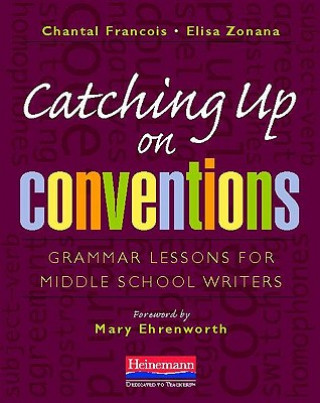 Kniha Catching Up on Conventions: Grammar Lessons for Middle School Writers Chantal Francois