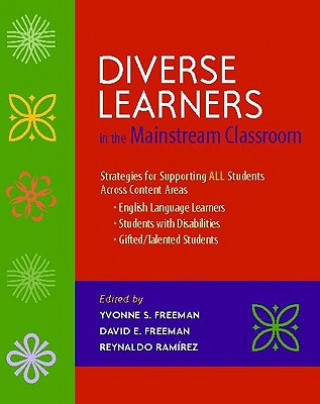Carte Diverse Learners in the Mainstream Classroom: Strategies for Supporting All Students Across Content Areas--English Language Learners, Students with Di Yvonne S. Freeman