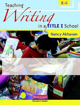 Knjiga Teaching Writing in a Title I School, K-3 Nancy Akhavan