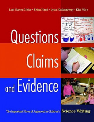 Kniha Questions, Claims, and Evidence: The Important Place of Argument in Children's Science Writing Brian Hand