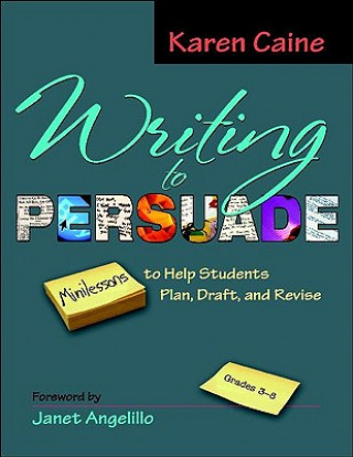 Könyv Writing to Persuade Karen Caine