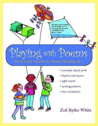 Kniha Playing with Poems: Word Study Lessons for Shared Reading, K-2 Zoe Ryder White