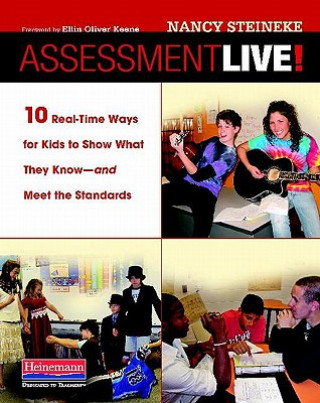 Book Assessment Live!: 10 Real-Time Ways for Kids to Show What They Know--And Meet the Standards Nancy Steineke