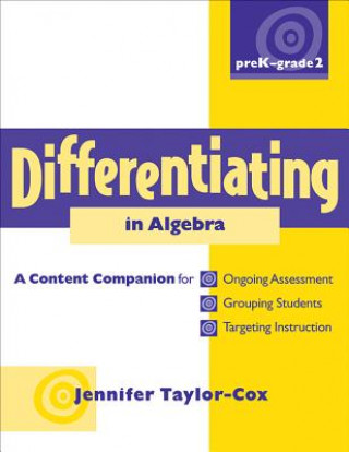 Könyv Differentiating in Algebra, Prek-Grade 2: A Content Companionfor Ongoing Assessment, Grouping Students, Targeting Instruction, and Adjusting Levels of Jennifer Taylor-Cox
