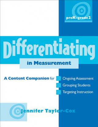 Книга Differentiating in Measurement, Prek-Grade 2: A Content Companionfor Ongoing Assessment, Grouping Students, Targeting Instruction, and Adjusting Level Jennifer Taylor-Cox