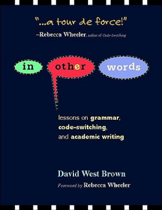 Kniha In Other Words: Lessons on Grammar, Code-Switching, and Academic Writing David West Brown