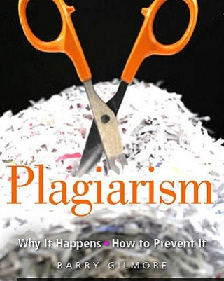 Carte Plagiarism: Why It Happens - How to Prevent It Barry Gilmore
