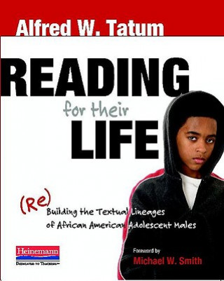Kniha Reading for Their Life: (Re)Building the Textual Lineages of African American Adolescent Males Alfred W. Tatum