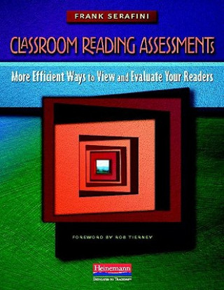 Kniha Classroom Reading Assessments: More Efficient Ways to View and Evaluate Your Readers Frank Serafini