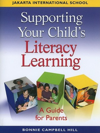 Książka Supporting Your Child's Literacy Learning: A Guide for Parents Bonnie Campbell Hill