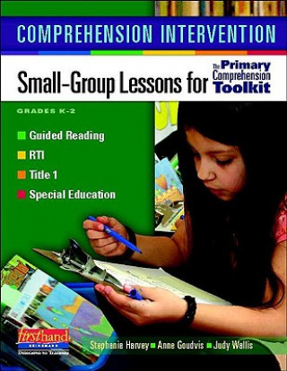 Βιβλίο Comprehension Intervention: Small-Group Lessons for the Primary Comprehension Toolkit Stephanie Harvey