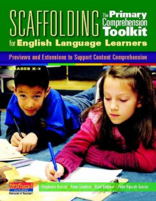 Könyv Scaffolding the Primary Comprehension Toolkit for English Language Learners: Previews and Extensions to Support Content Comprehension Stephanie Harvey