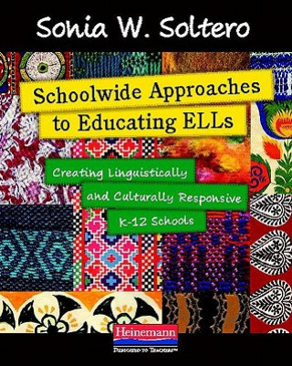 Carte Schoolwide Approaches to Educating ELLs: Creating Linguistically and Culturally Responsive K-12 Schools Sonia W. Soltero