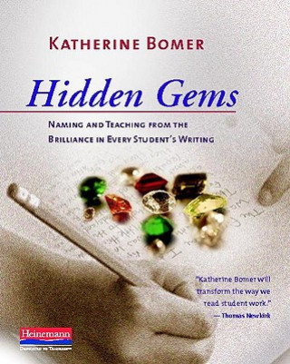 Książka Hidden Gems: Naming and Teaching from the Brilliance in Every Student's Writing Katherine Bomer