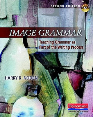 Könyv Image Grammar, Second Edition: Teaching Grammar as Part of the Writing Process Harry R. Noden