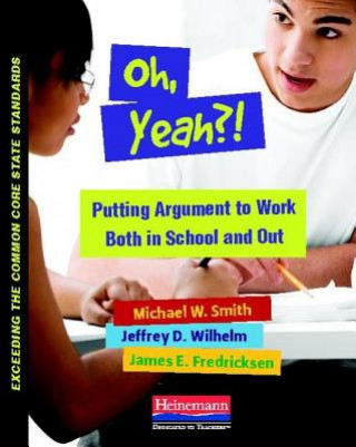 Carte Oh, Yeah?!: Putting Argument to Work Both in School and Out Michael W. Smith