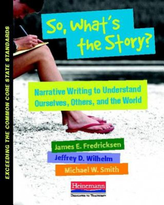 Kniha So, What's the Story?: Teaching Narrative to Understand Ourselves, Others, and the World James E. Fredricksen