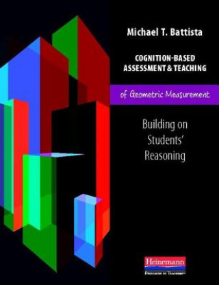 Książka Cognition-Based Assessment and Teaching of Geometric Measurement: Building on Students' Reasoning Michael T. Battista