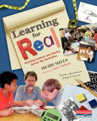 Knjiga Learning for Real: Teaching Content and Literacy Across the Curriculum Heidi Mills