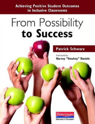 Kniha From Possibility to Success: Achieving Positive Student Outcomes in Inclusive Classrooms Patrick Schwarz