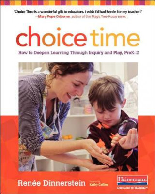 Kniha Choice Time: How to Deepen Learning Through Inquiry and Play Renee Dinnerstein