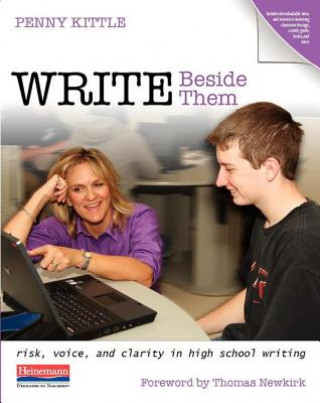 Βιβλίο Write Beside Them: Risk, Voice, and Clarity in High School Writing Penny Kittle