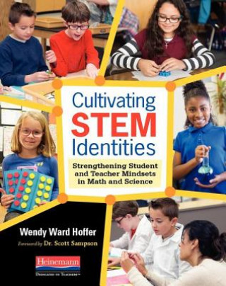 Knjiga Cultivating Stem Identities: Strengthening Student and Teacher Mindsets in Math and Science Wendy Ward Hoffer