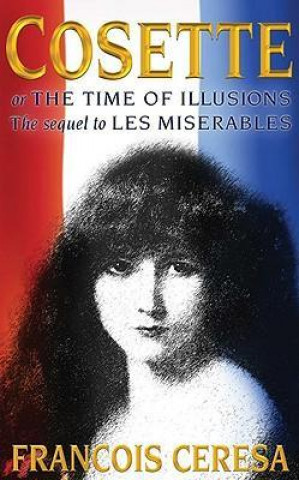 Kniha Cosette: Or the Time of Illusions Francois Ceresa