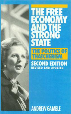 Livre The Free Economy and the Strong State: The Politics of Thatcherism Andrew Gamble