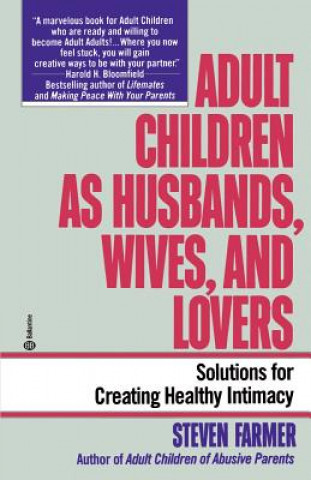Carte Adult Children as Husbands, Wives, and Lovers: Solutions for Creating Healthy Intimacy Steven Farmer