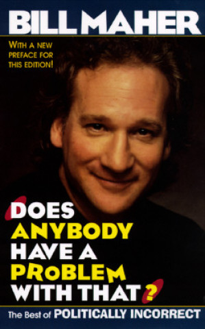 Buch Does Anybody Have a Problem with That?: The Best of Politically Incorrect Bill Maher