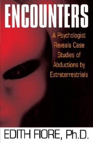 Könyv Encounters: A Psychologist Reveals Case Studies of Abductions by Extraterrestrials Edith Fiore