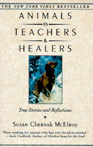 Kniha Animals as Teachers & Healers: True Stories & Reflections Susan Chernak McElroy