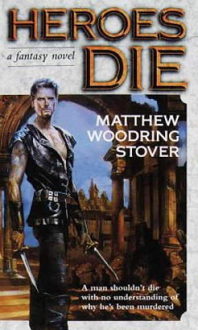 Kniha Heroes Die Matthew Woodring Stover