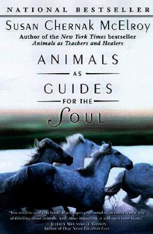 Kniha Animals as Guides for the Soul: Stories of Life-Changing Encounters Susan Chernak McElroy