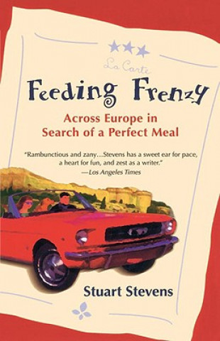 Knjiga Feeding Frenzy: Across Europe in Search of the Perfect Meal Stuart Stevens