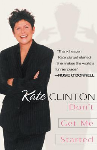 Knjiga Don't Get Me Started Kate Clinton