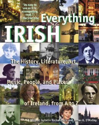 Könyv Everything Irish: The History, Literature, Art, Music, People, and Places of Ireland, from A to Z Lelia Ruckenstein