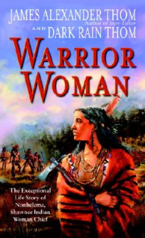 Book Warrior Woman: The Exceptional Life Story of Nonhelema, Shawnee Indian Woman Chief Dark Rain Thom
