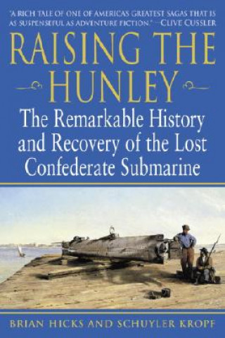 Könyv Raising the Hunley: The Remarkable History and Recovery of the Lost Confederate Submarine Brian Hicks
