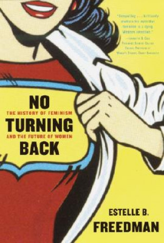 Книга No Turning Back: The History of Feminism and the Future of Women Estelle B. Freedman