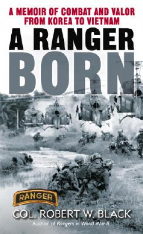 Carte A Ranger Born: A Memoir of Combat and Valor from Korea to Vietnam Robert W. Black