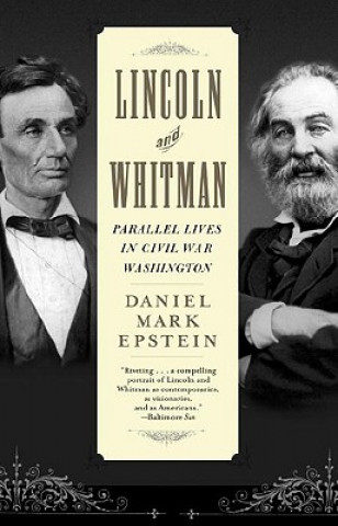 Książka Lincoln and Whitman: Parallel Lives in Civil War Washington Daniel Mark Epstein