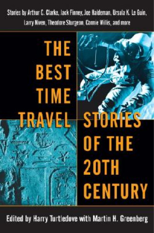 Knjiga The Best Time Travel Stories of the 20th Century: Stories by Arthur C. Clarke, Jack Finney, Joe Haldeman, Ursula K. Le Guin, Harry Turtledove