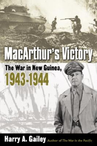 Carte MacArthur's Victory: The War in New Guinea, 1943-1944 Harry A. Gailey